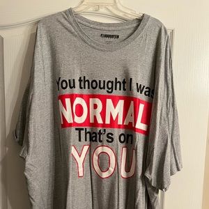 “ You thought I was normal that’s on you” men t shirt 5X